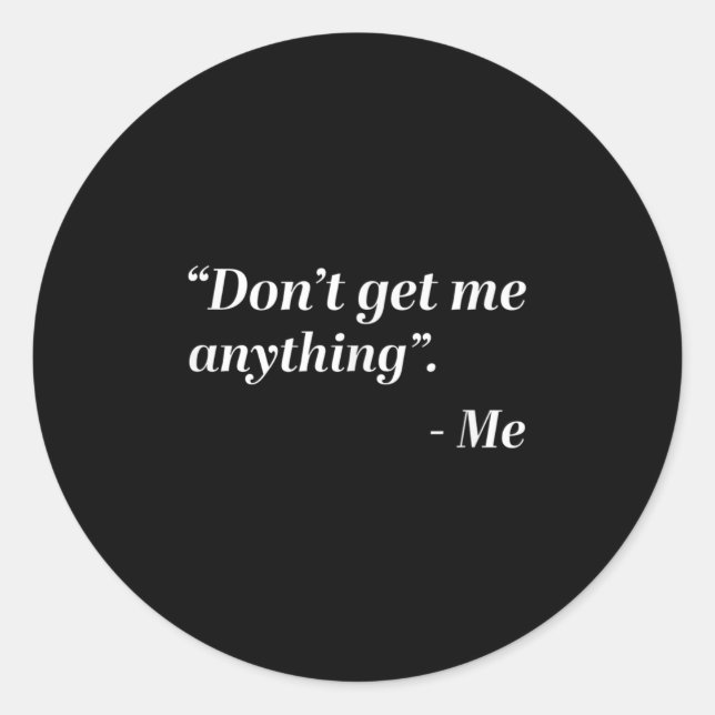 Sticker Rond Don't Get Me Anything - Me Quote Holiday Birthday  (Devant)