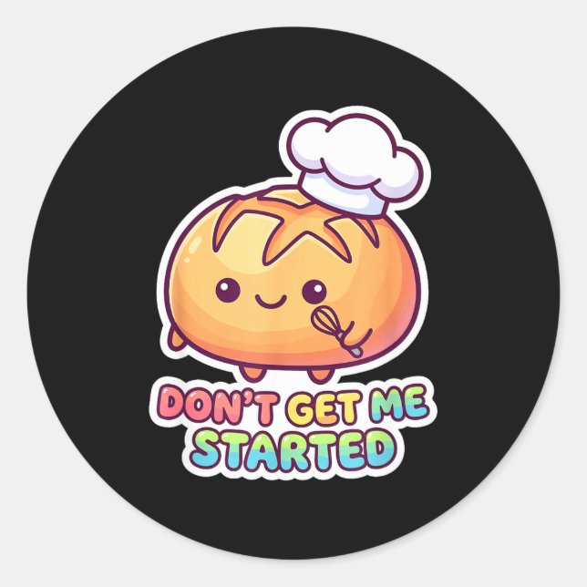 Sticker Rond Don't get started sourdough pun funny kawaii bread (Devant)