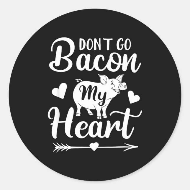 Sticker Rond Dont Go Bacon My Heart Funny Valentines Day G Lo  (Devant)