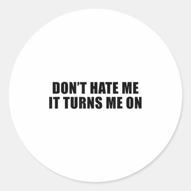 Sticker Rond Don't Hate Me It Turns Me On  (Devant)