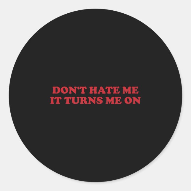 Sticker Rond Don't Hate Me, It Turns Me On  (Devant)