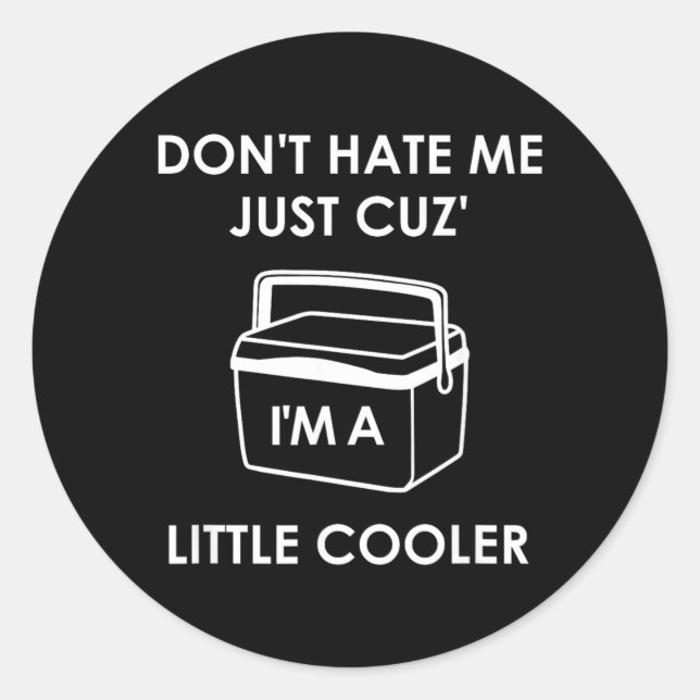 Sticker Rond Dont Hate Me Just Cuz Im A Little Cooler Funny (Devant)