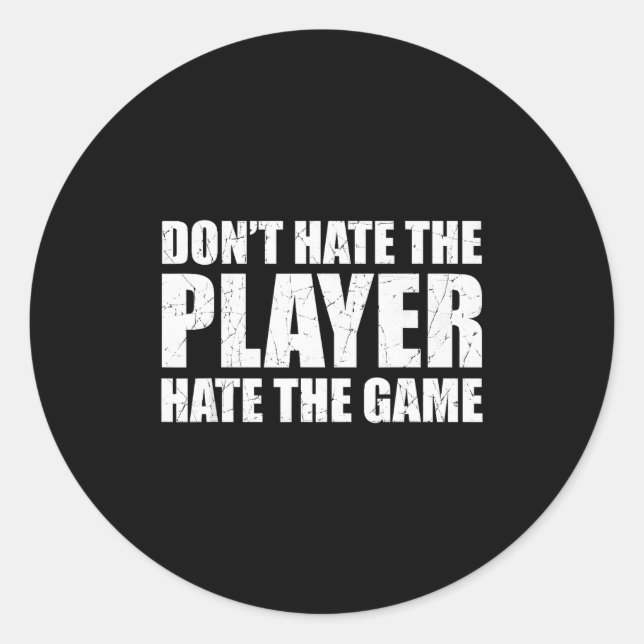 Sticker Rond Don't Hate The Player Hate The Game. Play The Syst (Devant)