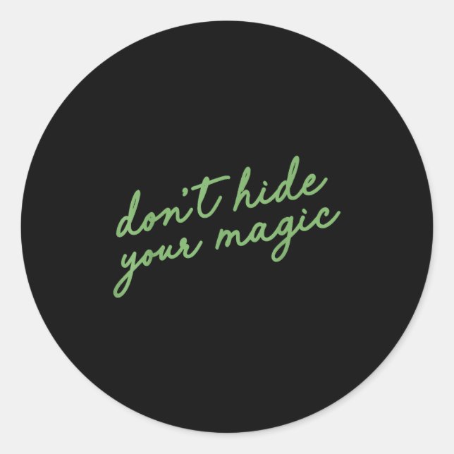 Sticker Rond Don't Hide Your Magic Motivational Quote Sitive Vi (Devant)