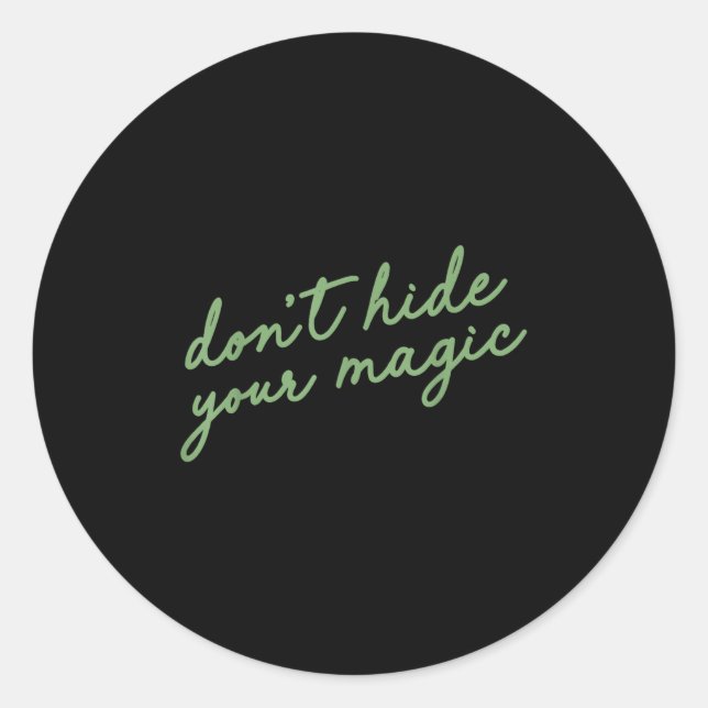 Sticker Rond Don't Hide Your Magic Motivational Quote Sitive Vi (Devant)