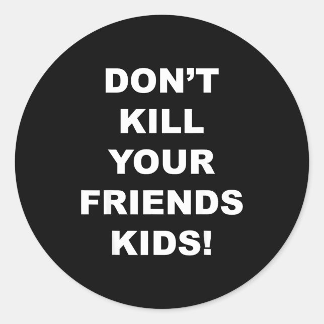 Sticker Rond Don't Kill Your Friends Kids  (Devant)