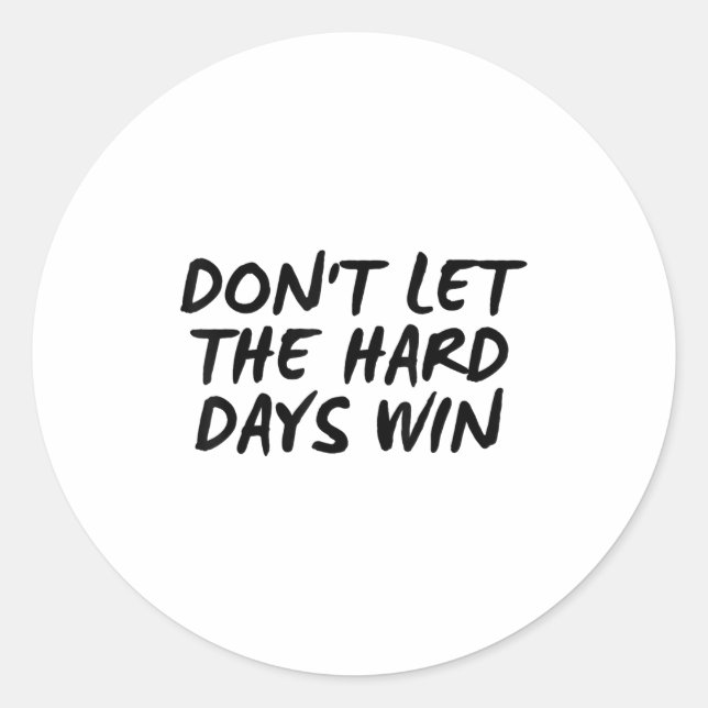 Sticker Rond Don't Let The Hard Days Win Motivational Tee  (Devant)