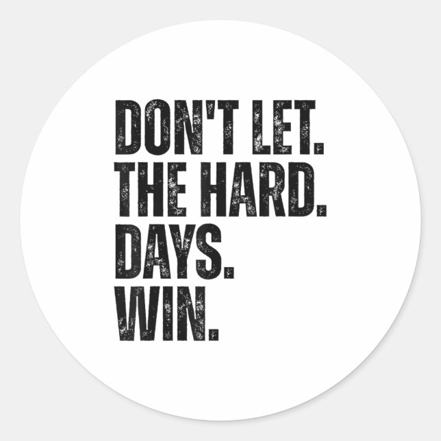 Sticker Rond Don't Let The Hard Days Win Motivational Tee  (Devant)
