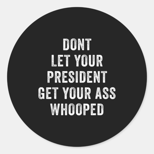 Sticker Rond Dont Let Your President Get Your Whooped  (Devant)