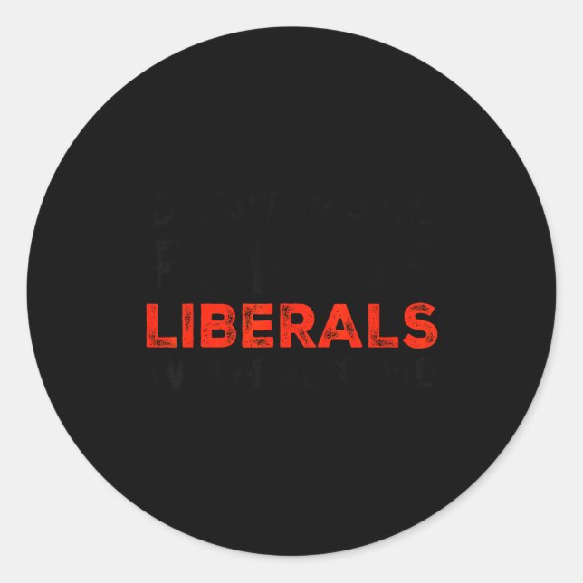 Sticker Rond Don't Make Fun Of Liberals Without Me Funny Litica (Devant)