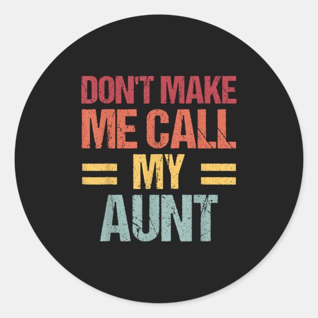 Sticker Rond Dont Make Me Call My Aunt Funny Child Kid Mothers  (Devant)