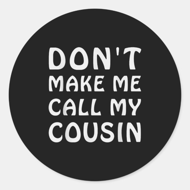 Sticker Rond Don't Make Me Call My Cousin Funny Cousins Crew Si (Devant)