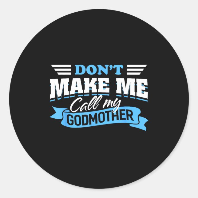 Sticker Rond Don't Make Me Call My Godmother Funny Cute Gohild  (Devant)