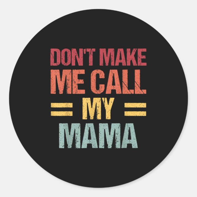 Sticker Rond Dont Make Me Call My Mama Funny Child Kid Mothers  (Devant)