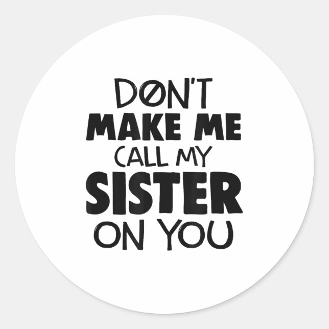 Sticker Rond Don't Make Me Call My Sister On You Humor Gift  (Devant)