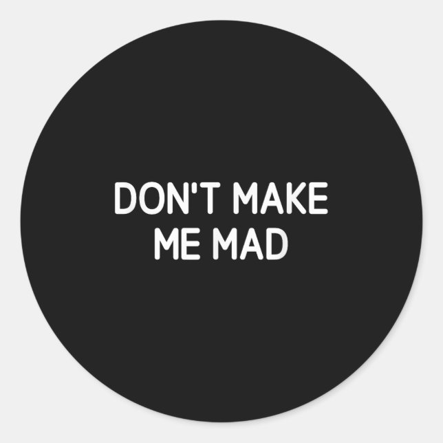 Sticker Rond Don't Make Me Mad, Funny, Jokes, Sarcastic  (Devant)