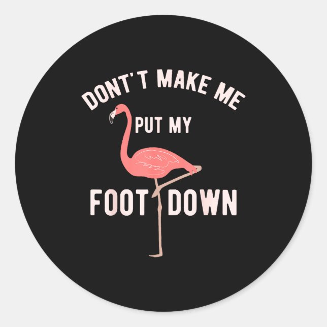 Sticker Rond Don't Make Me Put My Foot Down Funny Flamingo  (Devant)