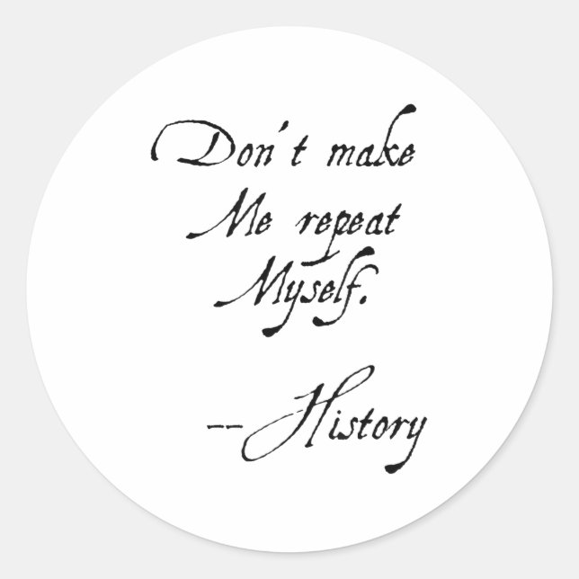 Sticker Rond Don't Make Me Repeat Myself History Funny Nerdy Ge (Devant)