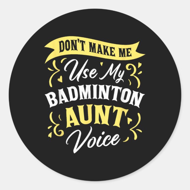 Sticker Rond Dont Make Me Use My Badminton Aunt Voice Supporter (Devant)