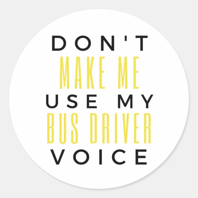 Sticker Rond Don't Make Me Use My Bus Driver Voice bl (Devant)