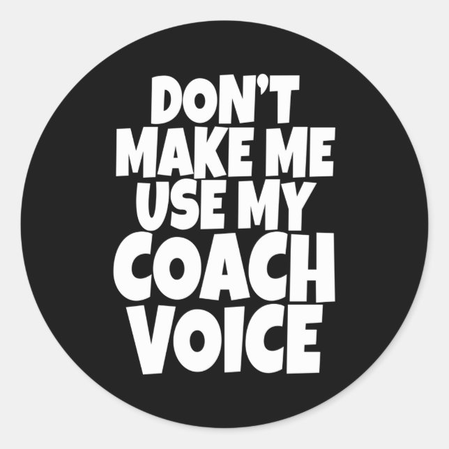 Sticker Rond Dont Make Me Use My Coach Voice Lead Mentor Coachi (Devant)