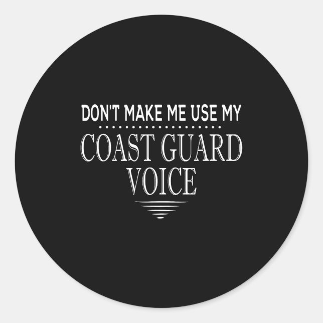 Sticker Rond Don't Make Me Use My Coast Guard Voice Funny Coast (Devant)