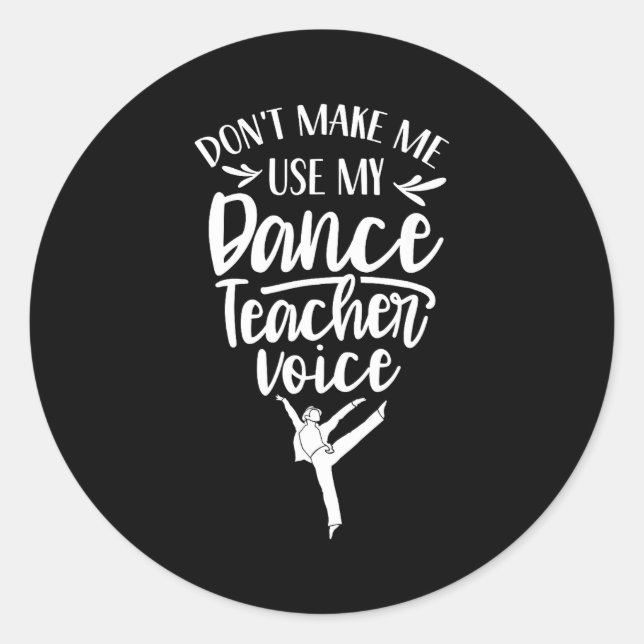 Sticker Rond Don't Make Me Use My Dance Teacher Voice Cl Teach  (Devant)