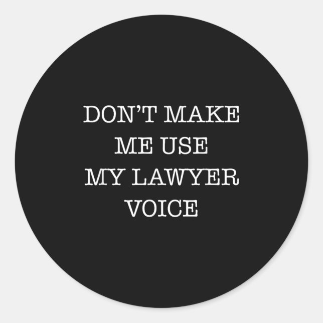 Sticker Rond Don't Make Me Use My Lawyer Voice Funny Gift Lawye (Devant)