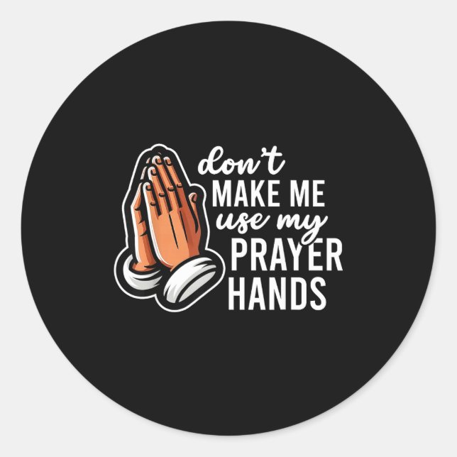 Sticker Rond Don't Make Me Use My Prayer Hands Funny Church Pun (Devant)