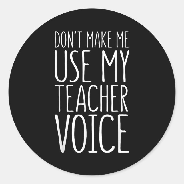 Sticker Rond Don't Make Me Use My Teacher Voice Shirt Men Women (Devant)
