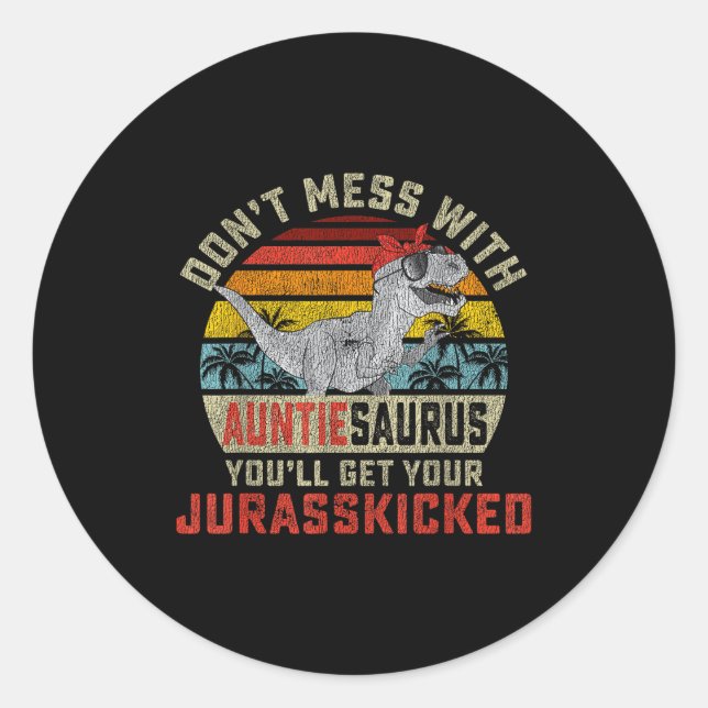 Sticker Rond Don't Mess With Auntiesaurus You'll Get Jurkicked  (Devant)