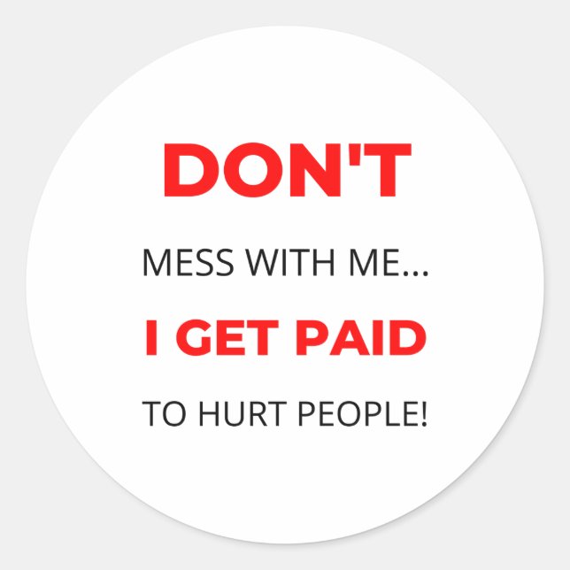 Sticker Rond Dont Mess With Me I Get Paid To Hurt People 2  (Devant)