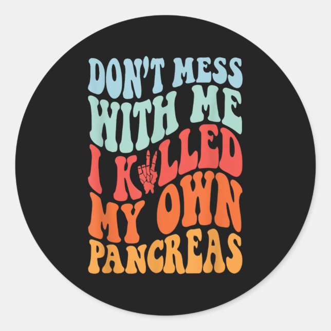 Sticker Rond Don't Mess With-me I Killed My Own Pancreas Quote  (Devant)