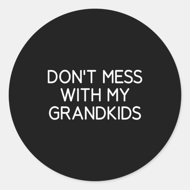 Sticker Rond Don't Mess With My Grandkids, Funny, Jokes, Sarcas (Devant)