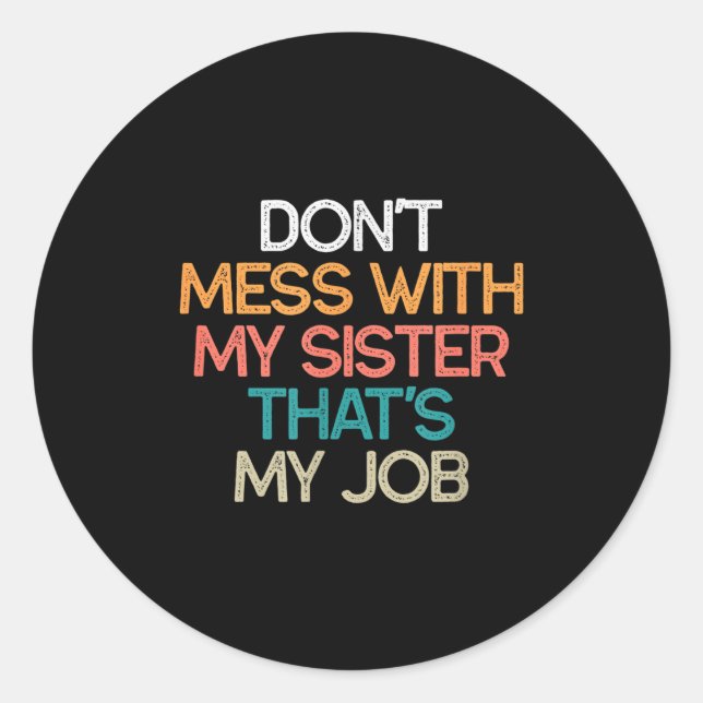 Sticker Rond Don't Mess With My Sister That's My Job Funny Sibl (Devant)