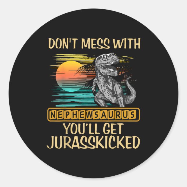 Sticker Rond Don't Mess With Nephewsaurus You'll Get Jurkicked  (Devant)