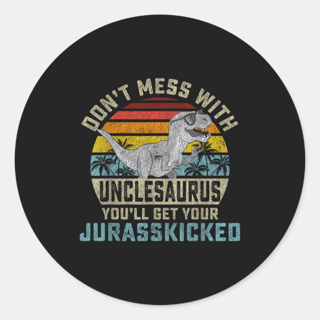 Sticker Rond Don't Mess With Unclesaurus You'll Get Jurkicked U (Devant)