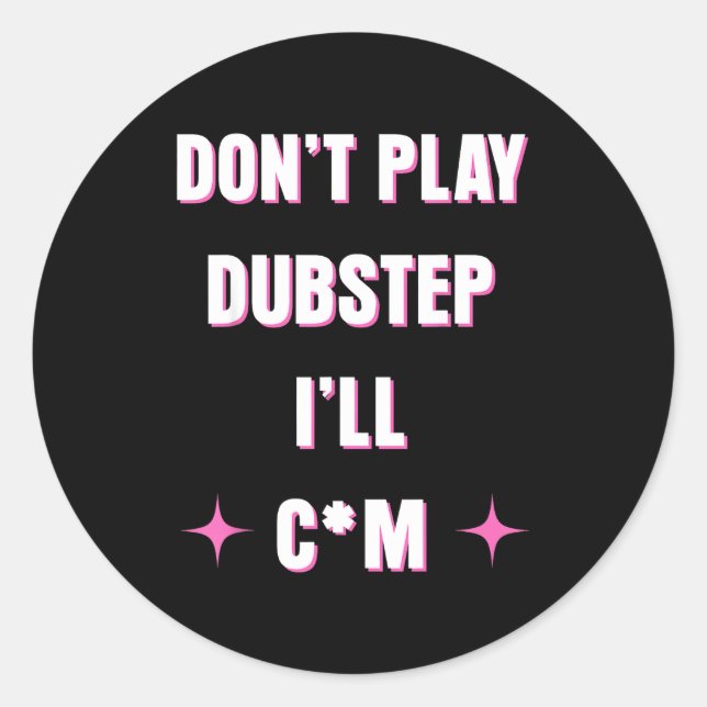 Sticker Rond Dont Play Dubstep I'll  (Devant)