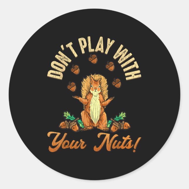 Sticker Rond Don't Play With Your Nuts Squirrel  (Devant)