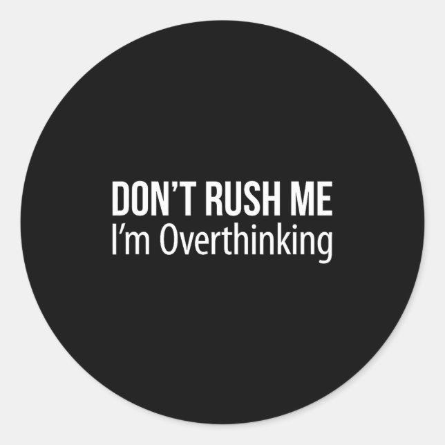 Sticker Rond Don't Rush Me - I'm Overthinking -  (Devant)