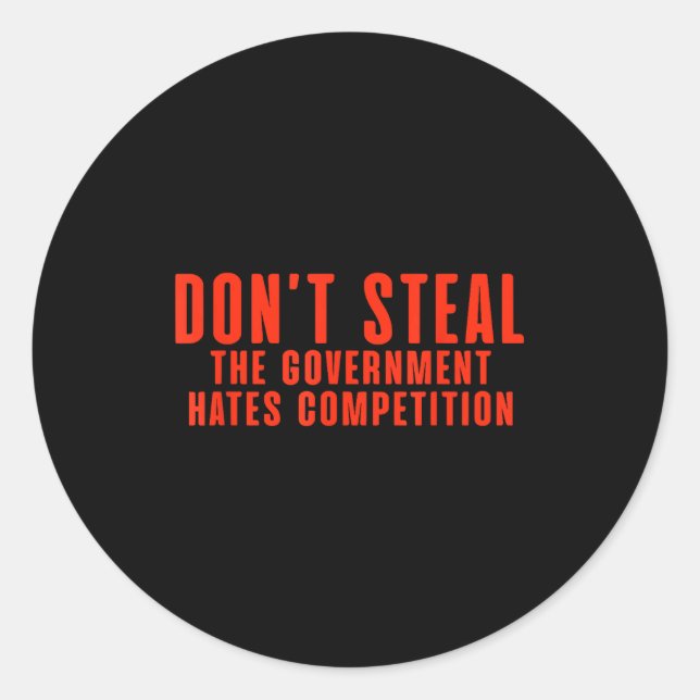 Sticker Rond Don't Steal The Government Hates Competition  (Devant)