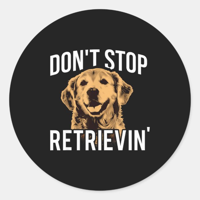 Sticker Rond Don't Stop Retrieving - Funny Golden Retriever Own (Devant)