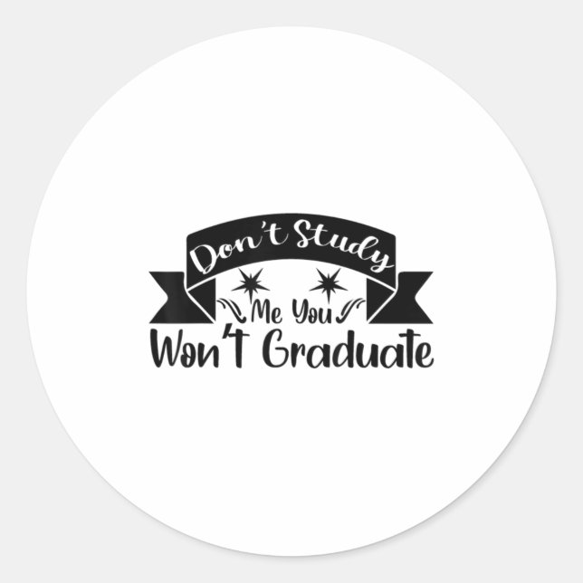 Sticker Rond Don't Study Me You Won't Graduate Quote Gift For G (Devant)