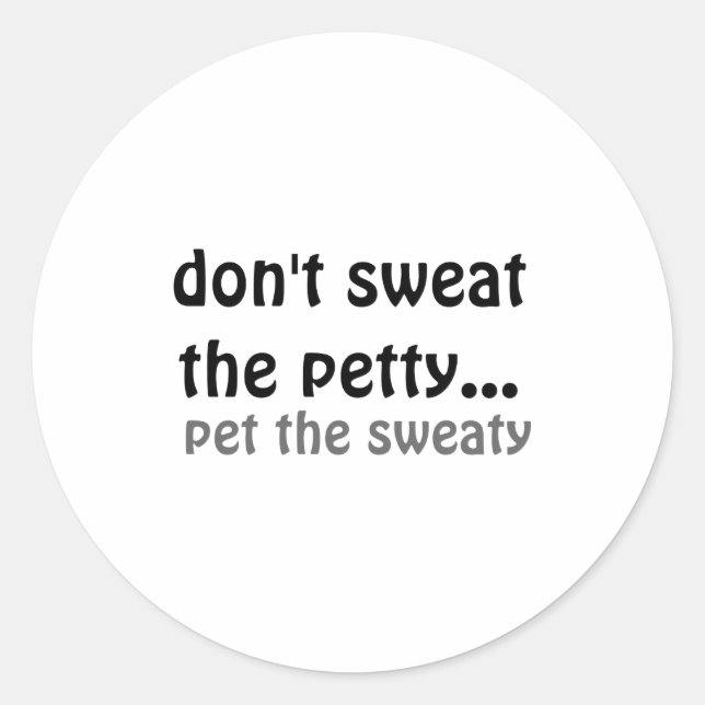 Sticker Rond Dont Sweat The Petty Pet The Sweaty  (Devant)