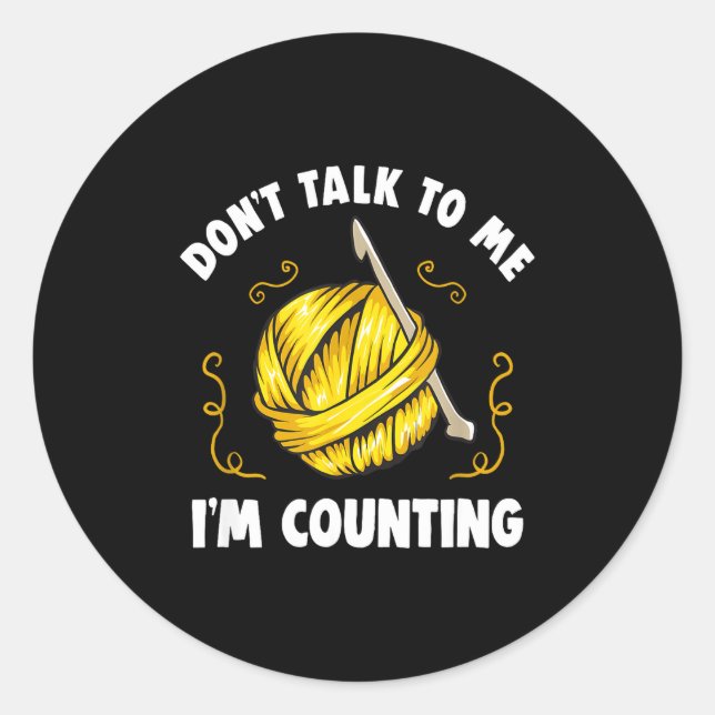 Sticker Rond Don't Talk To Me I'm Counting _ Funny Knitting Cro (Devant)