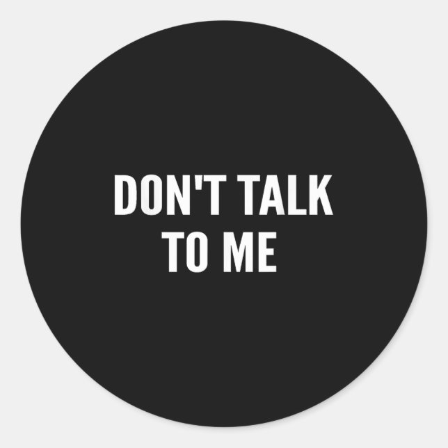 Sticker Rond Don't Talk To Me Shirt Funny Shirt  (Devant)