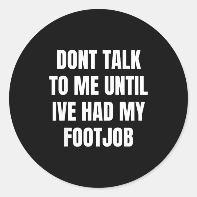 Sticker Rond Dont Talk To Me Until Ive Had My Footjob  (Devant)