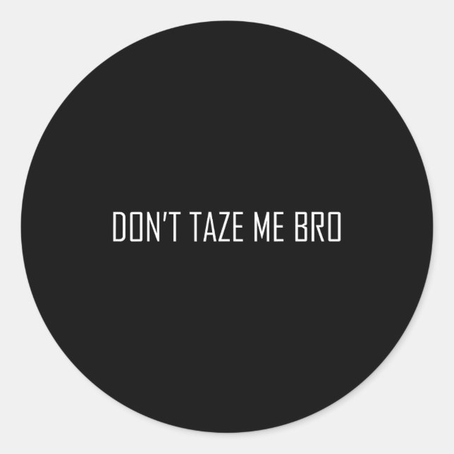 Sticker Rond Don't Taze Me Bro  (Devant)