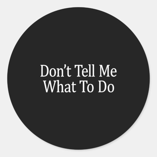 Sticker Rond Don't Tell Me What To Do -  (Devant)