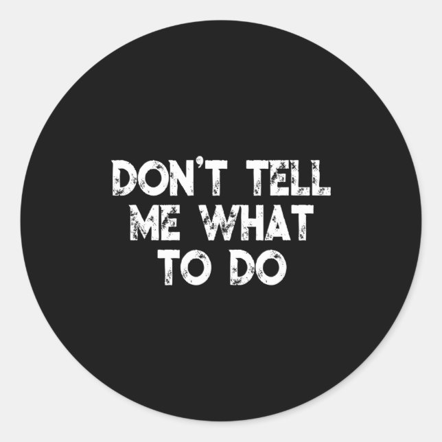 Sticker Rond Don't Tell Me What To Do Motivational Saying  (Devant)